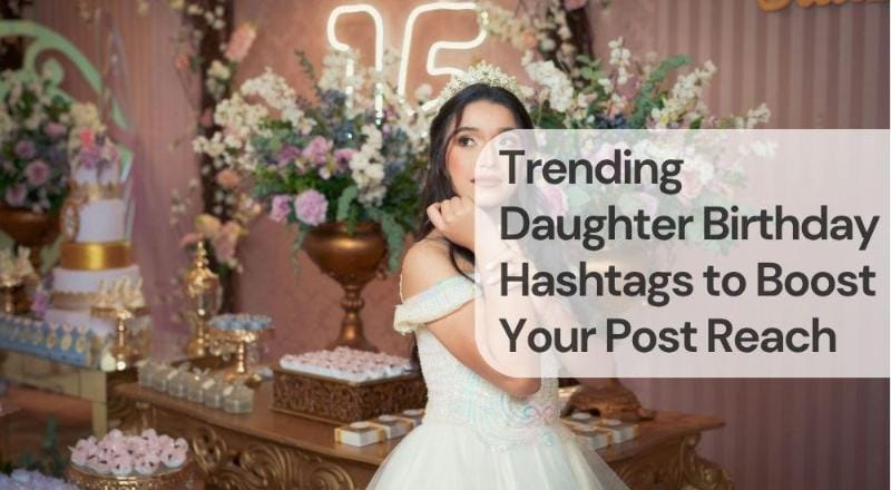 Trending daughter birthday hashtags to boost your post reach Trending daughter birthday hashtags to boost your post reach