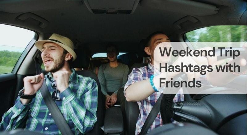 Weekend trip hashtags with friends