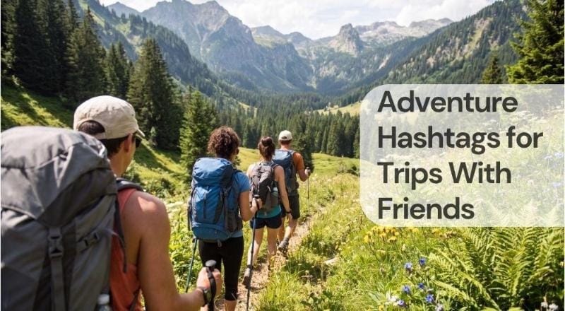 Adventure hashtags for trips with friends Adventure hashtags for trips with friends