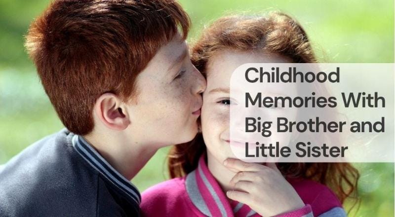 Childhood memories with big brother and little sister Childhood memories with big brother and little sister