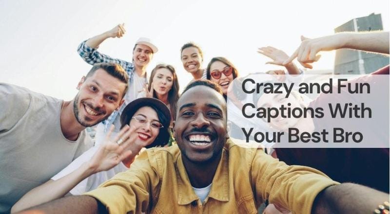 Crazy and fun captions with your best bro Crazy and fun captions with your best bro