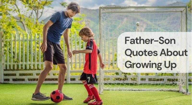 Father son quotes about growing up Father son quotes about growing up