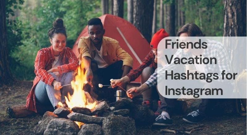 Friends vacation hashtags for instagram Friends vacation hashtags for instagram