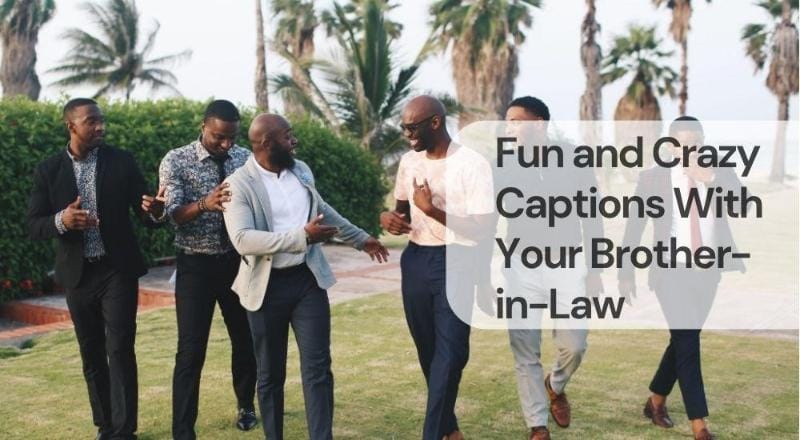 Fun and crazy captions with your brother in law Fun and crazy captions with your brother in law