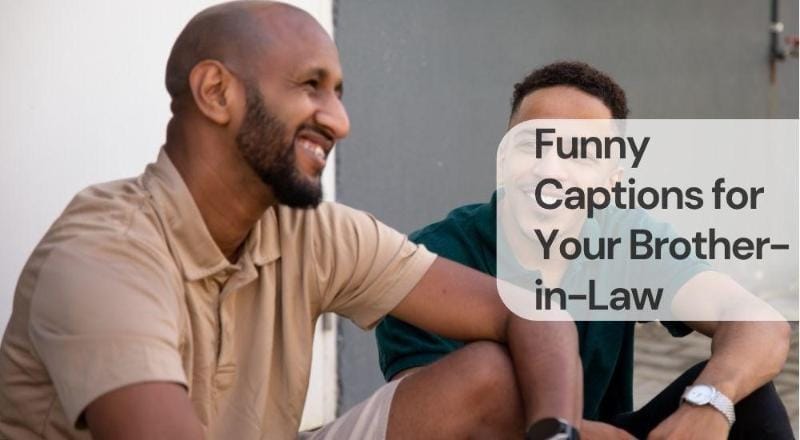 Funny captions for your brother in law Funny captions for your brother in law