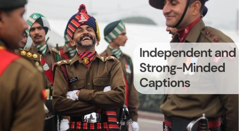 Independent and strong minded captions Independent and strong minded captions