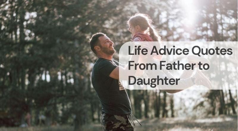 Life advice quotes from father to daughter Life advice quotes from father to daughter