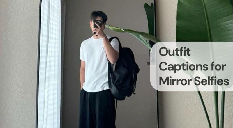 Outfit captions for mirror selfies Outfit captions for mirror selfies