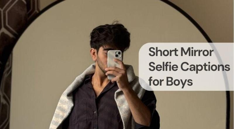 Short mirror selfie captions for boys Short mirror selfie captions for boys