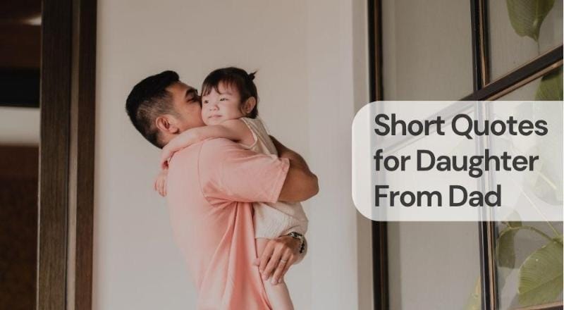 Short quotes for daughter from dad Short quotes for daughter from dad
