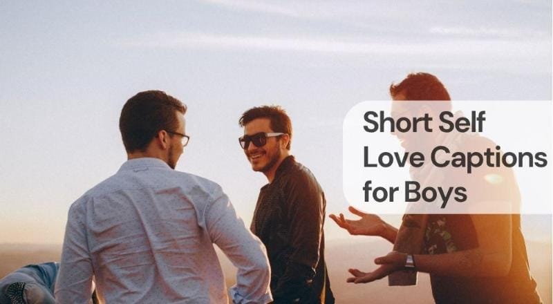 Short self love captions for boys Short self love captions for boys