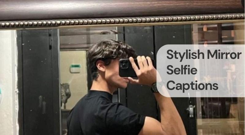 Stylish mirror selfie captions Stylish mirror selfie captions