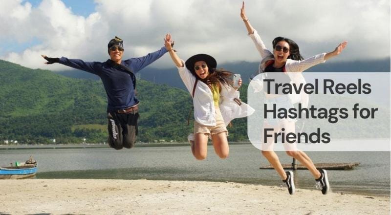 Travel reels hashtags for friends Travel reels hashtags for friends