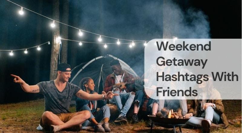 Weekend getaway hashtags with friends Weekend getaway hashtags with friends