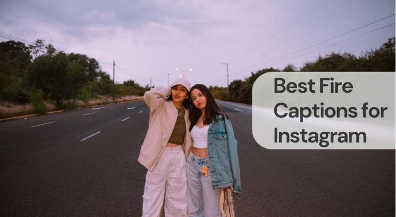 Best fire captions for instagram Best fire captions for instagram