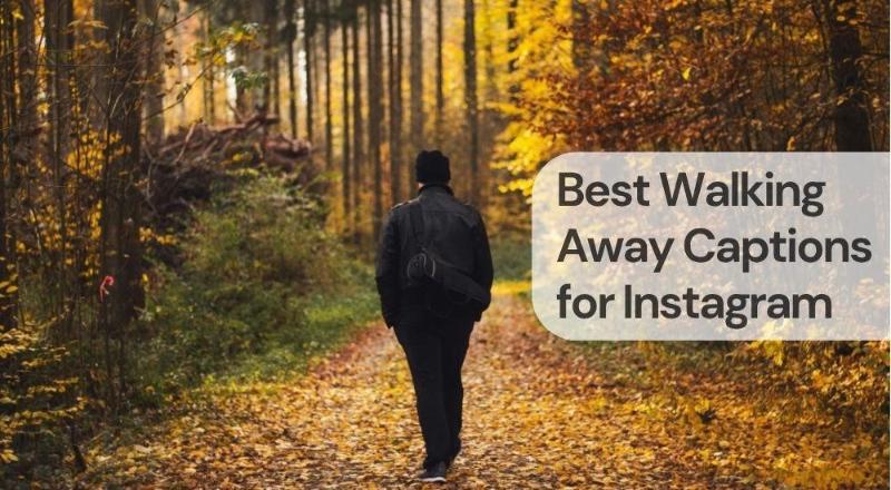 Best walking away captions for instagram Best walking away captions for instagram