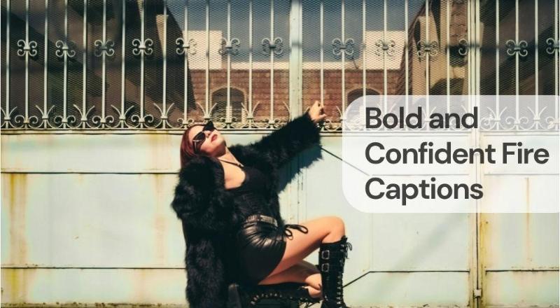 Bold and confident fire captions Bold and confident fire captions