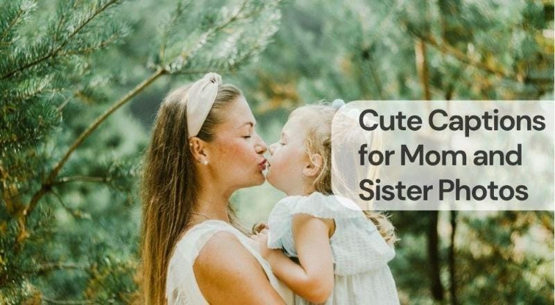 Cute captions for mom and sister photos Cute captions for mom and sister photos