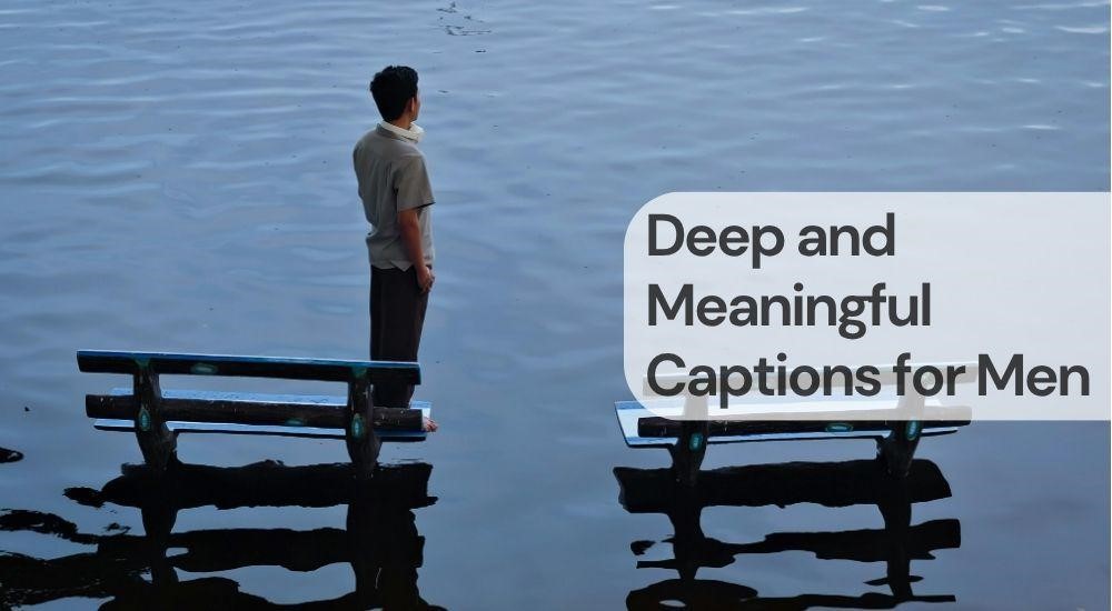 Deep and meaningful captions for men
