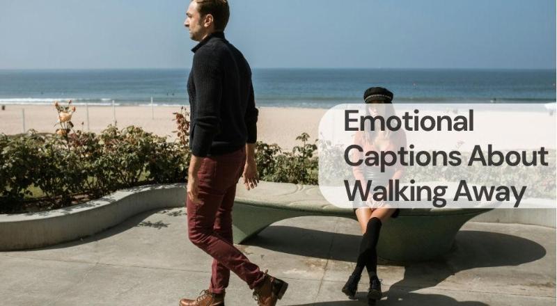 Emotional captions about walking away Emotional captions about walking away