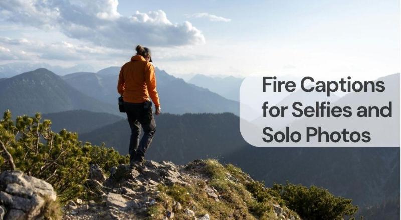 Fire captions for selfies and solo photos Fire captions for selfies and solo photos
