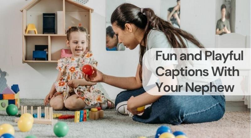 Fun and playful captions with your nephew Fun and playful captions with your nephew