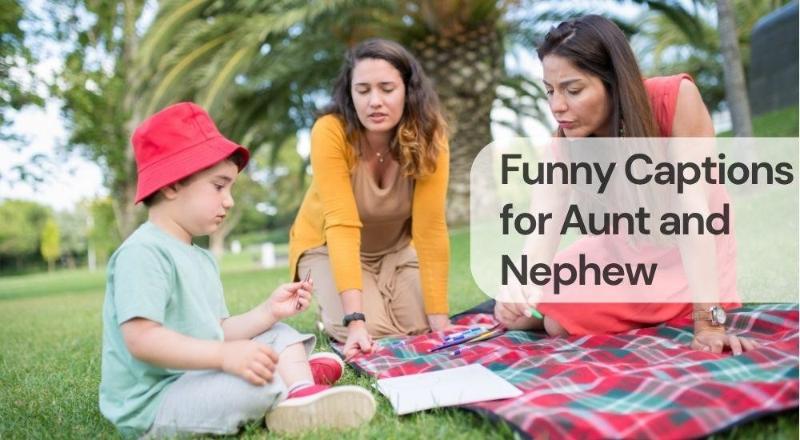 Funny captions for aunt and nephew Funny captions for aunt and nephew