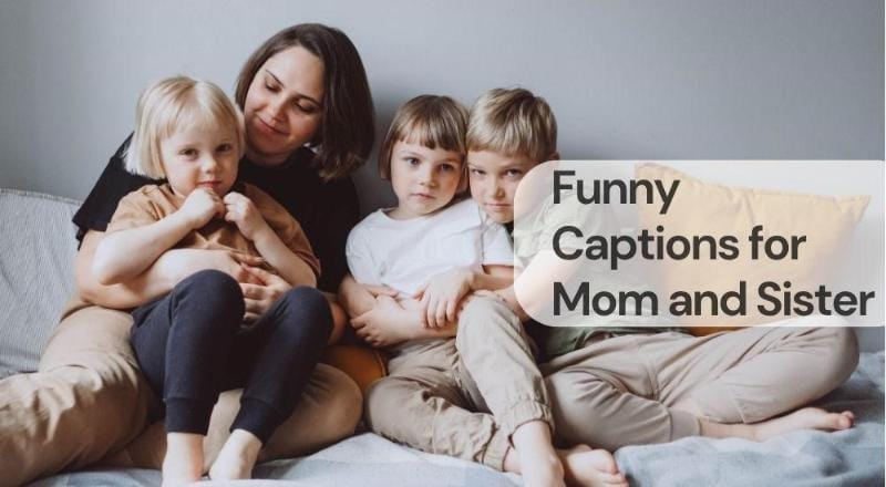 Funny captions for mom and sister Funny captions for mom and sister