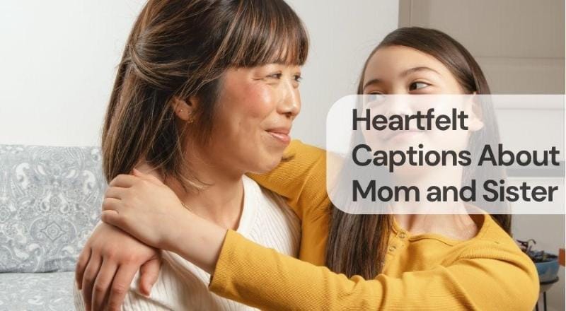 Heartfelt captions about mom and sister Heartfelt captions about mom and sister