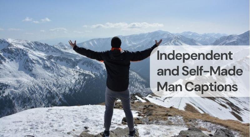 Independent and self made man captions Independent and self made man captions