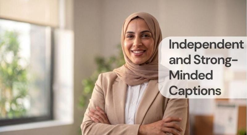 Independent and strong minded captions Independent and strong minded captions