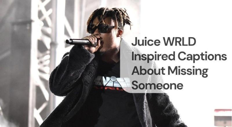 Juice wrld inspired captions about missing someone