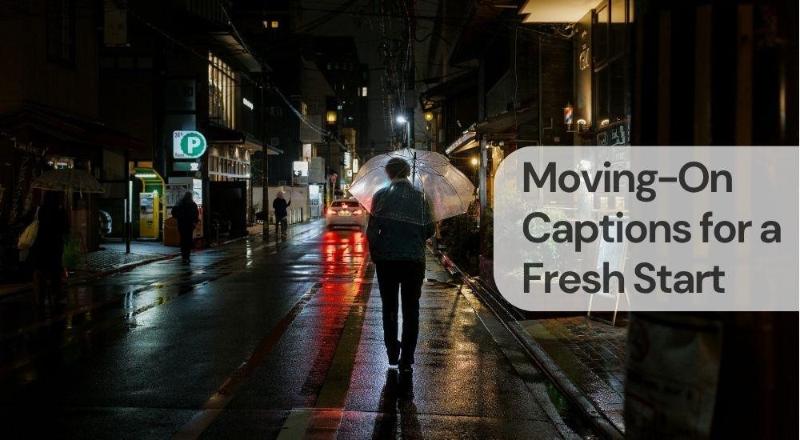 Moving on captions for a fresh start Moving on captions for a fresh start