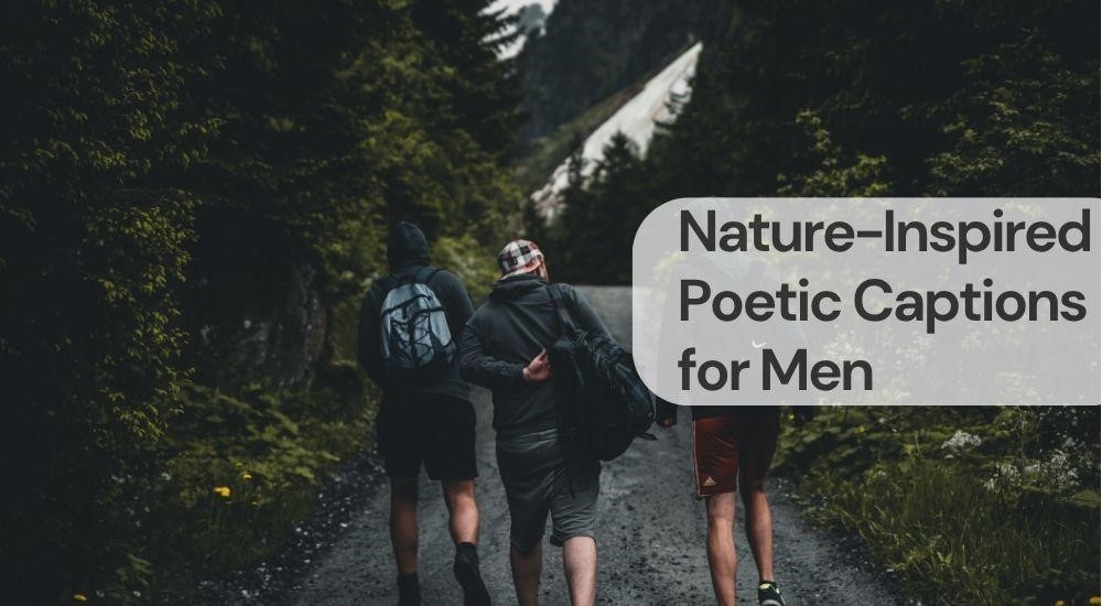 Nature inspired poetic captions for men