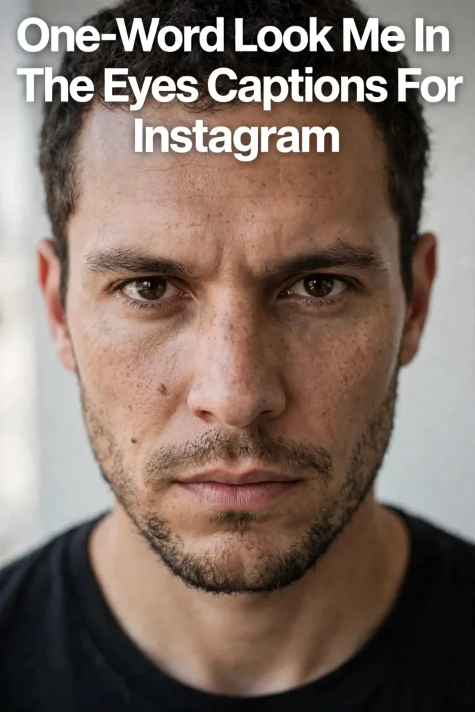 One word look me in the eyes captions for instagram One word look me in the eyes captions for instagram
