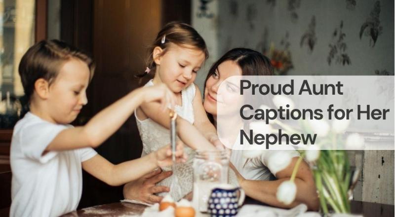 Proud aunt captions for her nephew Proud aunt captions for her nephew