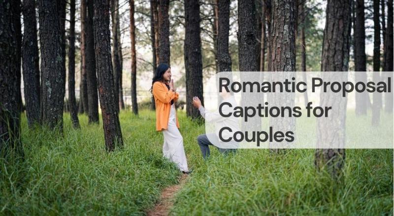 Romantic proposal captions for couples Romantic proposal captions for couples