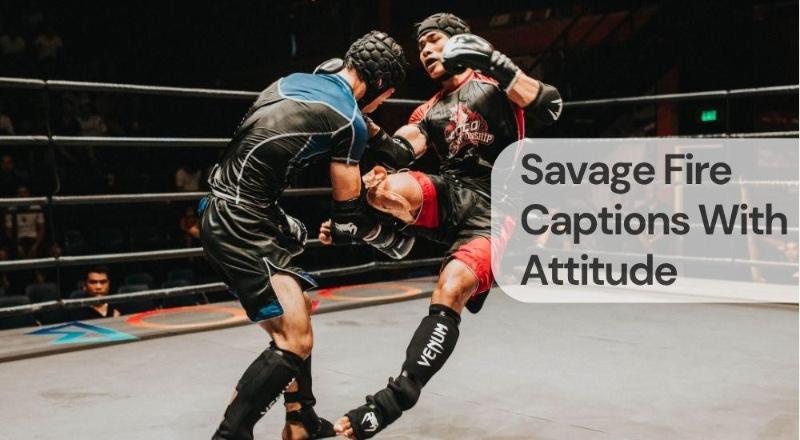 Savage fire captions with attitude Savage fire captions with attitude