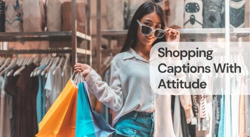 Shopping captions with attitude