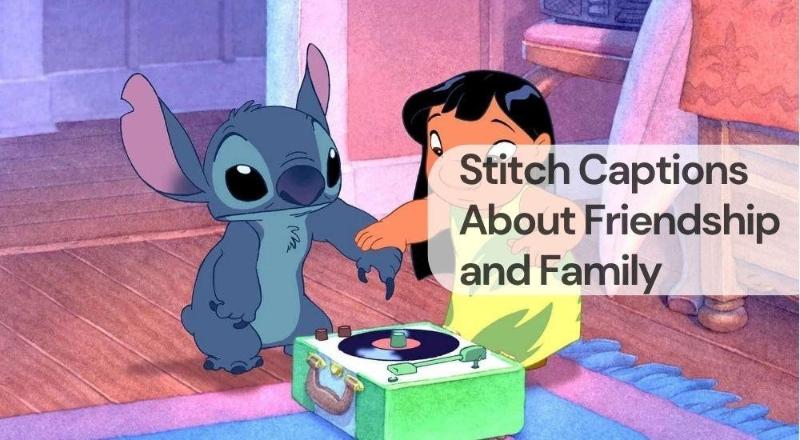 Stitch captions about friendship and family Stitch captions about friendship and family