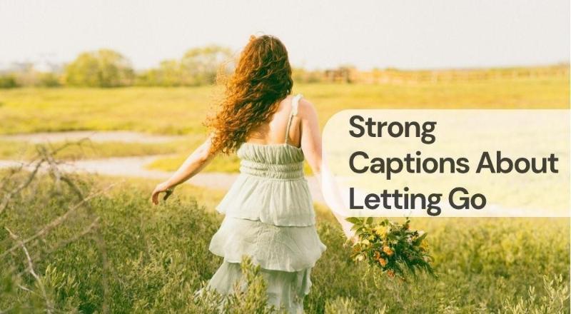 Strong captions about letting go Strong captions about letting go