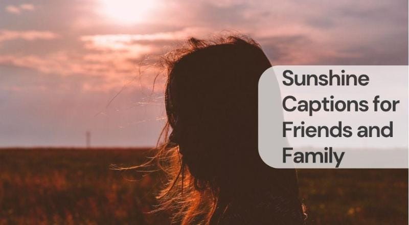 Sunshine captions for friends and family Sunshine captions for friends and family